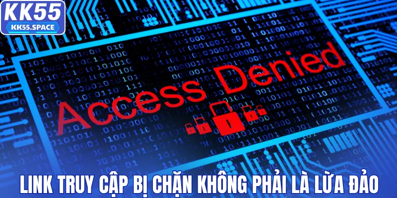 Link truy cập bị chặn không phải là lừa đảo