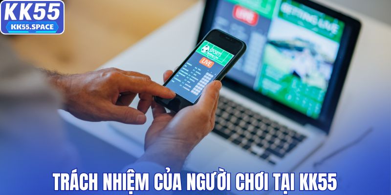 Trách nhiệm của người chơi tại KK55
